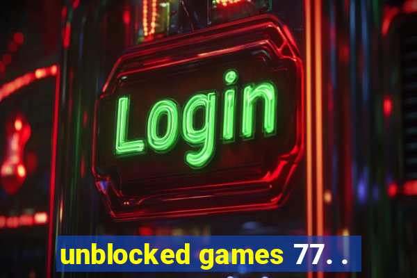 unblocked games 77. .